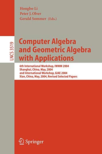 Imagen de archivo de Computer Algebra and Geometric Algebra with Applications: 6th International Workshop, IWMM 2004, Shanghai, China, May 19-21, 2004 and International . (Lecture Notes in Computer Science, 3519) a la venta por Book House in Dinkytown, IOBA