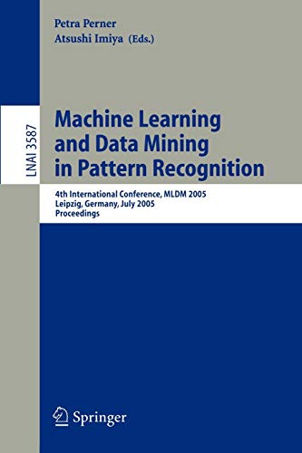 Imagen de archivo de Machine Learning and Data Mining in Pattern Recognition: 4th International Conference, MLDM 2005, Leipzig, Germany, July 9-11, 2005, Proceedings . / Lecture Notes in Artificial Intelligence) a la venta por GuthrieBooks