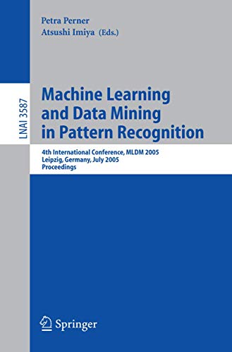 Stock image for Machine Learning and Data Mining in Pattern Recognition: 4th International Conference, MLDM 2005, Leipzig, Germany, July 9-11, 2005, Proceedings . / Lecture Notes in Artificial Intelligence) for sale by GuthrieBooks