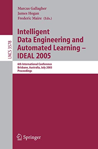 9783540269724: Intelligent Data Engineering and Automated Learning - IDEAL 2005: 6th International Conference, Brisbane, Australia, July 6-8, 2005, Proceedings: 3578 (Lecture Notes in Computer Science)
