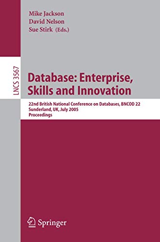 Stock image for Database: Enterprise, Skills and Innovation: 22nd British National Conference on Databases, BNCOD 22, Sunderland, UK, July 5-7, 2005, Proceedings . Applications, incl. Internet/Web, and HCI) for sale by GuthrieBooks
