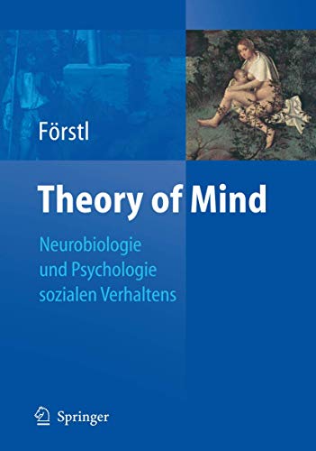 Theory of mind : Neurobiologie und Psychologie sozialen Verhaltens. - Förstl, Hans (Hrsg.)