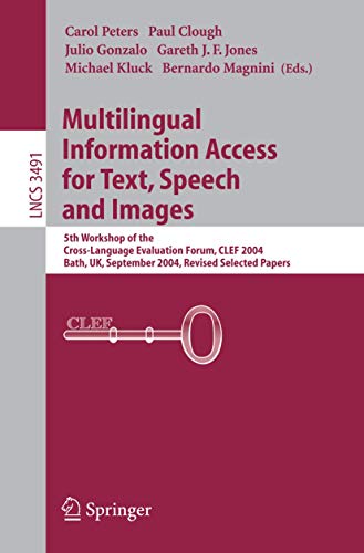 Imagen de archivo de Multilingual Information Access for Text, Speech and Images: 5th Workshop of the Cross-Language Evaluation Forum, CLEF 2004, Bath, UK, September . Applications, incl. Internet/Web, and HCI) a la venta por GuthrieBooks