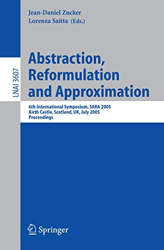 Stock image for Abstraction, Reformulation and Approximation: 6th International Symposium, SARA 2005, Airth Castle, for sale by medimops