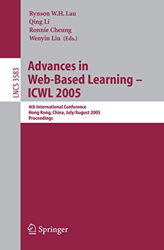 Stock image for Advances in Web-Based Learning - ICWL 2005: 4th International Conference, Hong Kong, China, July 31 - August 3, 2005, Proceedings (Lecture Notes in . Applications, incl. Internet/Web, and HCI) for sale by GuthrieBooks