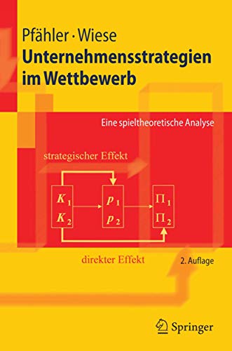 Unternehmensstrategien im Wettbewerb: Eine spieltheoretische Analyse (Springer-Lehrbuch) (German Edition) (9783540280002) by Wilhelm Pfdhler Wilhelm Pfc$hler Harald Wiese