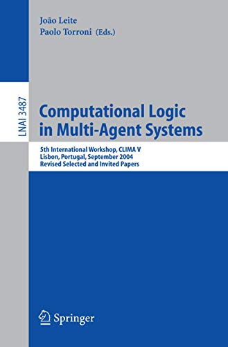 Computational Logic in Multi-Agent Systems: 5th International Workshop, CLIMA V, Lisbon, Portugal, September 29-30, 2004, Revised Selected and Invited Papers (Lecture Notes in Computer Science, 3487)