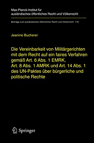 Beispielbild fr Die Vereinbarkeit von Militrgerichten mit dem Recht auf ein faires Verfahren gem Art. 6 Abs. 1 EMRK, Art 8. Abs. 1 AMRK und Art. 14 Abs. 1 des UN-Paktes ber brgerliche und politische Rechte. Dissertation. Beitrge zum auslndischen ffentlichen Recht und Vlkerrecht 180. zum Verkauf von Wissenschaftliches Antiquariat Kln Dr. Sebastian Peters UG