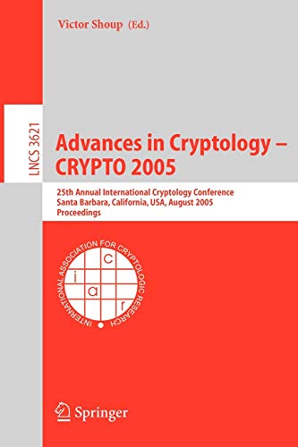 Stock image for Advances in Cryptology - CRYPTO 2005: 25th Annual International Cryptology Conference, Santa Barbara, California, USA, August 14-18, 2005, Proceedings (Lecture Notes in Computer Science, 3621) for sale by HPB-Red