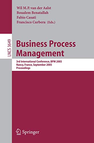 Stock image for Business Process Management: 3rd International Conference, BPM 2005, Nancy, France, September 5-8, 2005, Proceedings (Lecture Notes in Computer Science, 3649) for sale by GF Books, Inc.