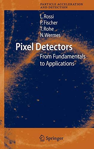 Pixel Detectors: From Fundamentals to Applications (Particle Acceleration and Detection) (9783540283324) by Rossi, Leonardo; Fischer, Peter; Rohe, Tilman; Wermes, Norbert