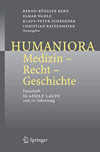9783540284390: Humaniora: Medizin - Recht - Geschichte: Festschrift fr Adolf Laufs zum 70. Geburtstag