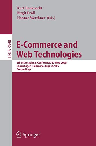 Stock image for E-Commerce and Web Technologies: 6th International Conference, EC-Web 2005, Copenhagen, Denmark, August 23-26, 2005, Proceedings (Lecture Notes in . Applications, incl. Internet/Web, and HCI) for sale by GuthrieBooks
