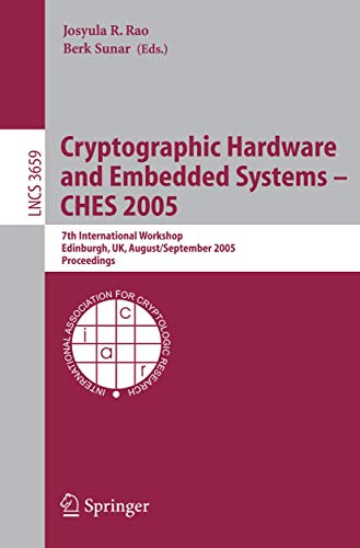 Stock image for Cryptographic Hardware and Embedded Systems - CHES 2005: 7th International Workshop, Edinburgh, UK, August 29 - September 1, 2005, Proceedings . Computer Science / Security and Cryptology) for sale by GuthrieBooks