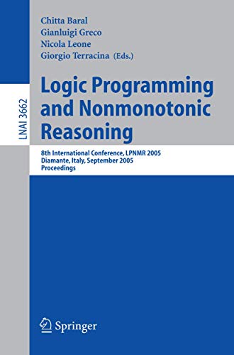 Stock image for Logic Programming and Nonmonotonic Reasoning: 8th International Conference, LPNMR 2005, Diamante, Italy, September 5-8, 2005, Proceedings (Lecture Notes in Computer Science) for sale by GuthrieBooks