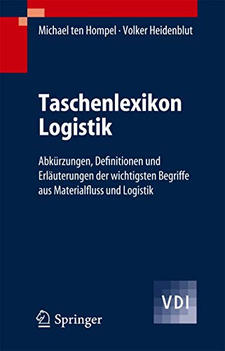 Taschenlexikon Logistik: Abkurzungen, Definitionen Und Erlauterungen Der Wichtigsten Begriffe Aus Ma - Michael Ten Hompel Volker Heidenblut Michael Ten Hompel