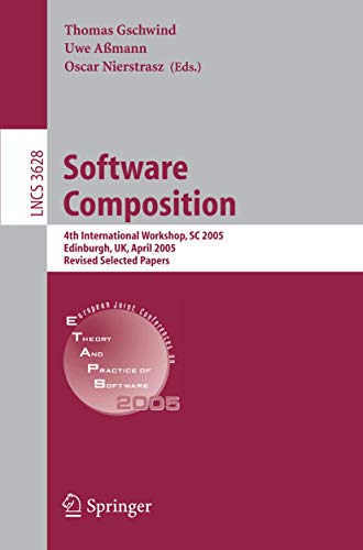 Stock image for Software Composition: 4th International Workshop, SC 2005, Edinburgh, UK, April 9, 2005, Revised Selected Papers (Lecture Notes in Computer Science / Programming and Software Engineering) for sale by GuthrieBooks