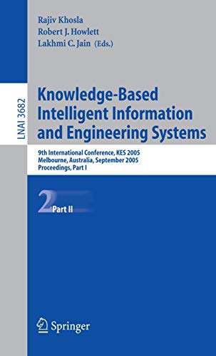 9783540288954: Knowledge-Based Intelligent Information and Engineering Systems: 9th International Conference, KES 2005, Melbourne, Australia, September 14-16, 2005, ... II: 3682 (Lecture Notes in Computer Science)