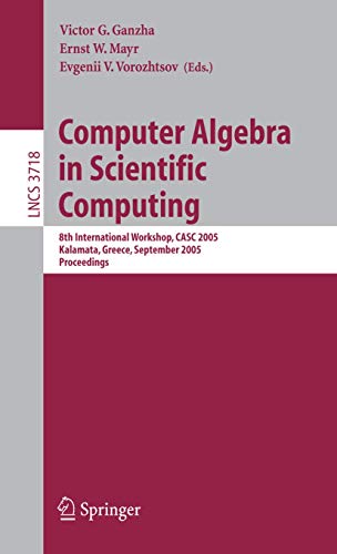 Beispielbild fr Computer Algebra in Scientific Computing: 8th International Workshop, CASC 2005, Kalamata, Greece, September 12-16, 2005, Proceedings (Lecture Notes . Computer Science and General Issues) zum Verkauf von GuthrieBooks