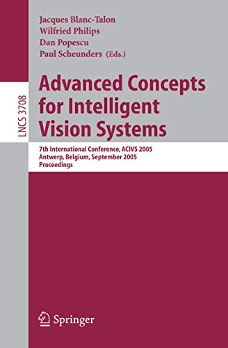 Stock image for Advanced Concepts for Intelligent Vision Systems: 7th International Conference, ACIVS 2005, Antwerp, Belgium, September 20-23, 2005, Proceedings . Vision, Pattern Recognition, and Graphics) for sale by GuthrieBooks