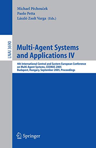 9783540290469: Multi-Agent Systems and Applications IV: 4th International Central and Eastern European Conference on Multi-Agent Systems, CEEMAS 2005, Budapest, ... 3690 (Lecture Notes in Computer Science)
