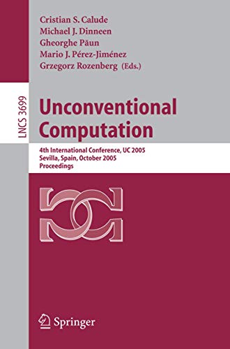 Stock image for Unconventional Computation: 4th International Conference, UC 2005, Sevilla, Spain, October 3-7, Proceedings (Lecture Notes in Computer Science / Theoretical Computer Science and General Issues) for sale by GuthrieBooks