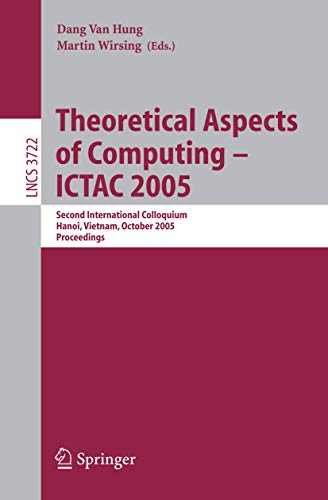 Stock image for Theoretical Aspects of Computing - ICTAC 2005: Second International Colloquium, Hanoi, Vietnam, October 17-21, 2005, Proceedings (Lecture Notes in . Computer Science and General Issues) for sale by GuthrieBooks