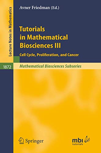 Stock image for Tutorials in Mathematical Biosciences III: Cell Cycle, Proliferation, and Cancer (Lecture Notes in Mathematics (1872)) for sale by HPB-Red