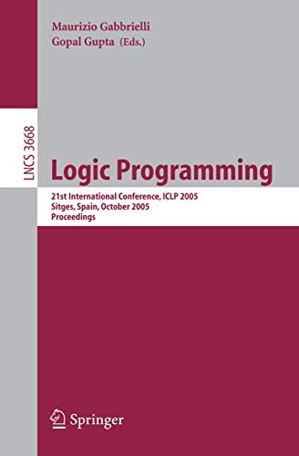 9783540292081: Logic Programming: 21st International Conference, ICLP 2005, Sitges, Spain, October 2-5, 2005, Proceedings: 3668 (Lecture Notes in Computer Science)