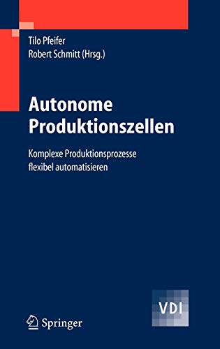 Stock image for Autonome Produktionszellen: Komplexe Produktionsprozesse Flexibel Automatisieren for sale by Ria Christie Collections