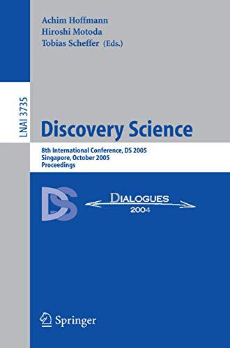 Beispielbild fr Discovery Science: 8th International Conference, DS 2005, Singapore, October 8-11, 2005, Proceedings (Lecture Notes in Computer Science / Lecture Notes in Artificial Intelligence) zum Verkauf von GuthrieBooks