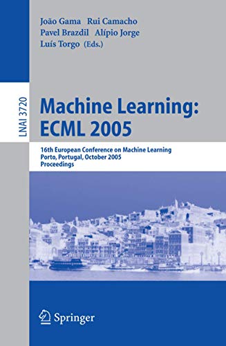 Stock image for Machine Learning: ECML 2005. 16th European Conference on Machine Learning, Porto, Portugal, October 3-7, 2005, Proceedings. for sale by Antiquariat im Hufelandhaus GmbH  vormals Lange & Springer