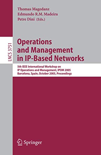 9783540293569: Operations and Management in IP-Based Networks: 5th IEEE International Workshop on IP Operations and Management, IPOM 2005, Barcelona, Spain, October ... (Lecture Notes in Computer Science, 3751)