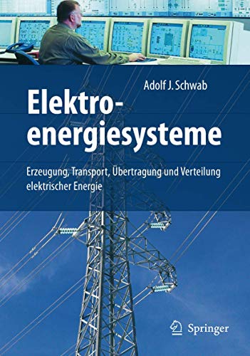 Elektroenergiesysteme Erzeugung, Transport, Übertragung und Verteilung elektrischer Energie - Schwab, Adolf J.