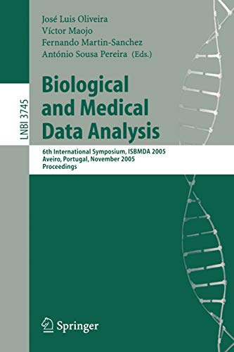 Stock image for Biological and Medical Data Analysis : 6th International Symposium, ISBMDA 2005, Aveiro, Portugal, November 10-11, 2005, Proceedings for sale by Blackwell's