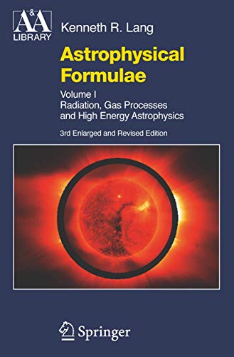 9783540296928: Astrophysical Formulae: Volume I & Volume II: Radiation, Gas Processes and High Energy Astrophysics / Space, Time, Matter and Cosmology (Astronomy and Astrophysics Library)