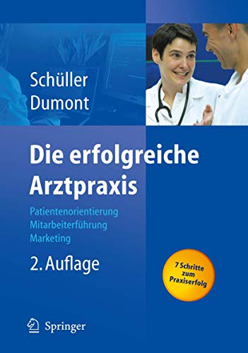 Beispielbild fr Die erfolgreiche Arztpraxis: Patientenorientierung - Mitarbeiterfhrung - Marketing: Patientenorientierung - Mitarbeiterfuhrung - Marketing (Erfolgskonzepte Praxis- & Krankenhaus-Management) zum Verkauf von medimops