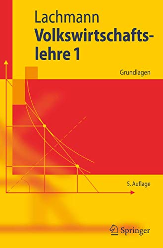 Volkswirtschaftslehre 1: Grundlagen (Springer-Lehrbuch) (German Edition) (9783540300861) by Lachmann, Werner