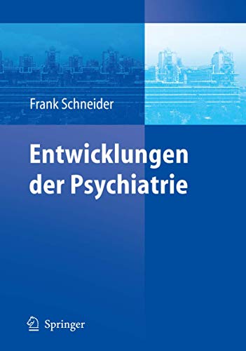 Entwicklungen der Psychiatrie: Symposium anlässlich des 60. Geburtstages von Henning Sass: Symposium Anlasslich DES 60. Geburtstages Von Henning Sass - Frank Schneider
