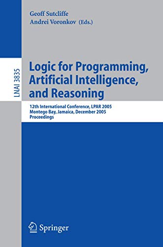 Imagen de archivo de Logic for Programming, Artificial Intelligence, and Reasoning: 12th International Conference, LPAR 2005, Montego Bay, Jamaica, December 2-6, 2005, Proceedings (Lecture Notes in Computer Science) a la venta por GuthrieBooks