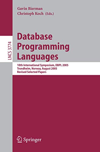 9783540309512: Database Programming Languages: 10th International Symposium, DBPL 2005, Trondheim, Norway, August 28-29, 2005, Revised Selected Papers: 3774 ... Applications, incl. Internet/Web, and HCI)