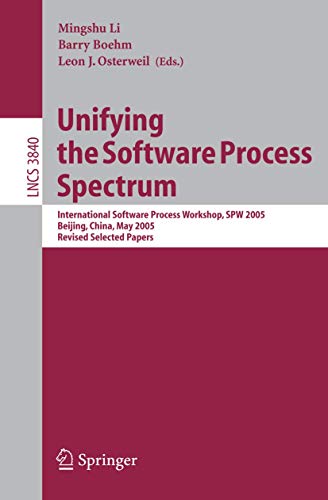 Imagen de archivo de Unifying the Software Process Spectrum: International Software Process Workshop, Spw 2005, Beijing, China, May 25-27, 2005 Revised Selected Papers a la venta por ThriftBooks-Dallas