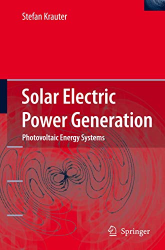 Solar Electric Power Generation Photovoltaic Energy Systems Modeling Of Optical And Thermal Performance Electrical Yield Energy Balance Effect On Reduction Of Greenhouse Gas Emissions Iberlibro Krauter Stefan C W Solar Electric Power Generation Photovoltaic Energy Systems Modeling Of Optical And Thermal Performance Electrical Yield Energy Balance Effect On Reduction Of Greenhouse Gas Emissions Iberlibro Krauter Stefan C W