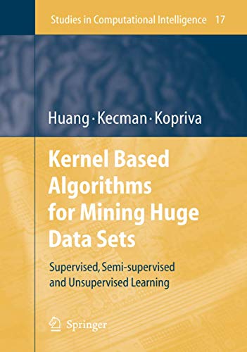 Beispielbild fr Kernel Based Algorithms for Mining Huge Data Sets: Supervised, Semi-supervised, and Unsupervised Learning (Studies in Computational Intelligence, 17) zum Verkauf von HPB-Red