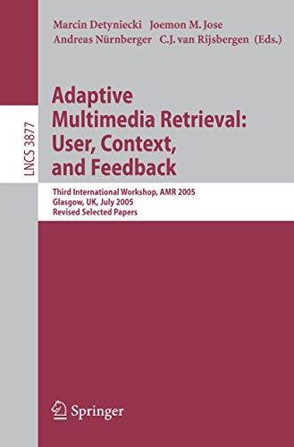 9783540321743: Adaptive Multimedia Retrieval: User, Context, and Feedback: Third International Workshop, AMR 2005, Glasgow, UK, July 28-29, 2005, Revised Selected: ... 3877 (Lecture Notes in Computer Science)