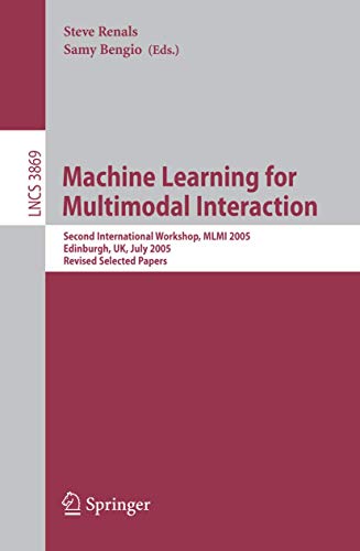 Stock image for Machine Learning for Multimodal Interaction: Second International Workshop, MLMI 2005, Edinburgh, UK, July 11-13, 2005, Revised Selected Papers (Lecture Notes in Computer Science) for sale by Powell's Bookstores Chicago, ABAA