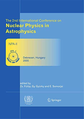 9783540328421: The 2nd International Conference on Nuclear Physics in Astrophysics: Refereed and Selected Contributions, Debrecen, Hungary, May 16-20, 2005: v. 2