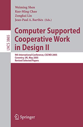 9783540329695: Computer Supported Cooperative Work in Design II: 9th International Conference, CSCWD 2005, Coventry, UK, May 24-26, 2005, Revised Selected Papers: 3865 (Lecture Notes in Computer Science, 3865)