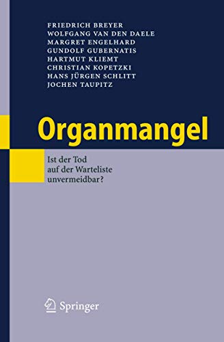 Organmangel: Ist der Tod auf der Warteliste unvermeidbar? (German Edition) (9783540330547) by Breyer, Friedrich; Van Den Daele, Wolfgang; Engelhard, Margret; Gubernatis, Gundolf; Kliemt, Hartmut; Kopetzki, Christian; Schlitt, Hans JÃ¼rgen;...