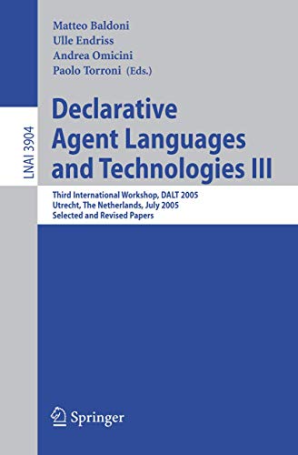 9783540331063: Declarative Agent Languages and Technologies III: Third International Workshop, DALT 2005 Utrecht, The Netherlands, July 25, 2005 Selected and Revised ... (Lecture Notes in Artificial Intelligence)